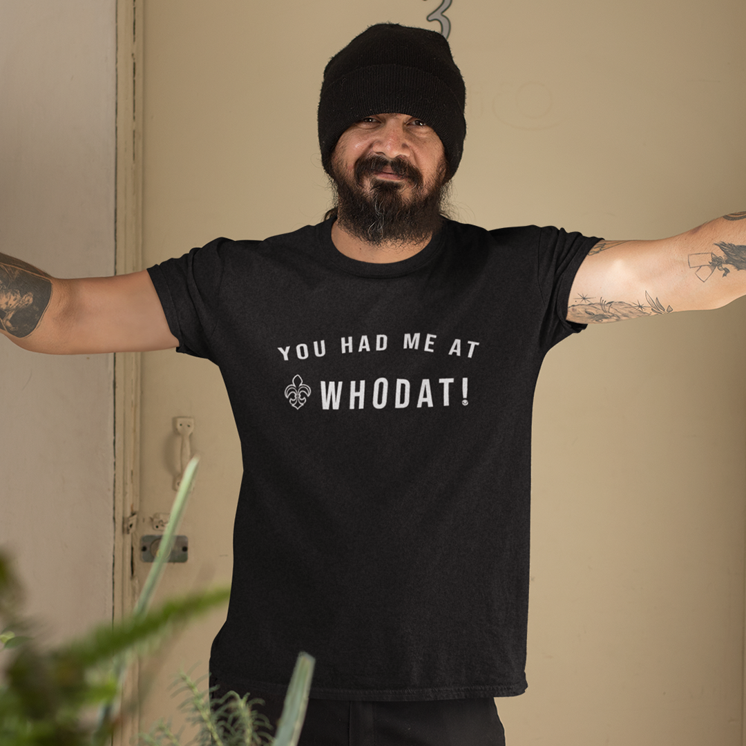 You Had Me At Whodat! Tee