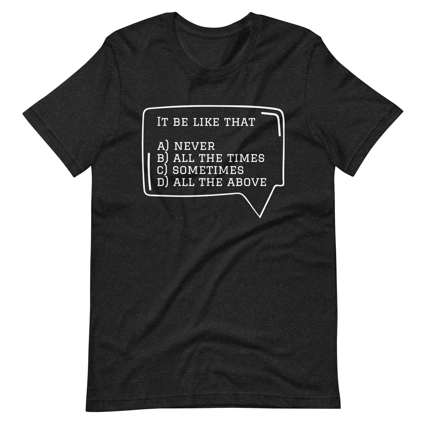 It Be Like that Tee