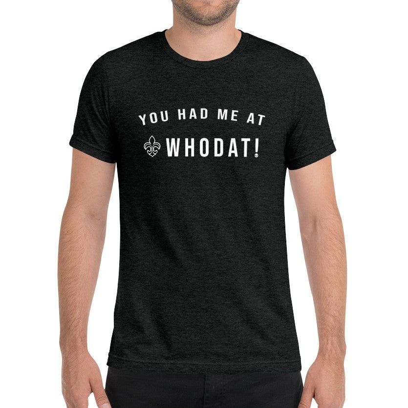You Had Me At Whodat! Tee