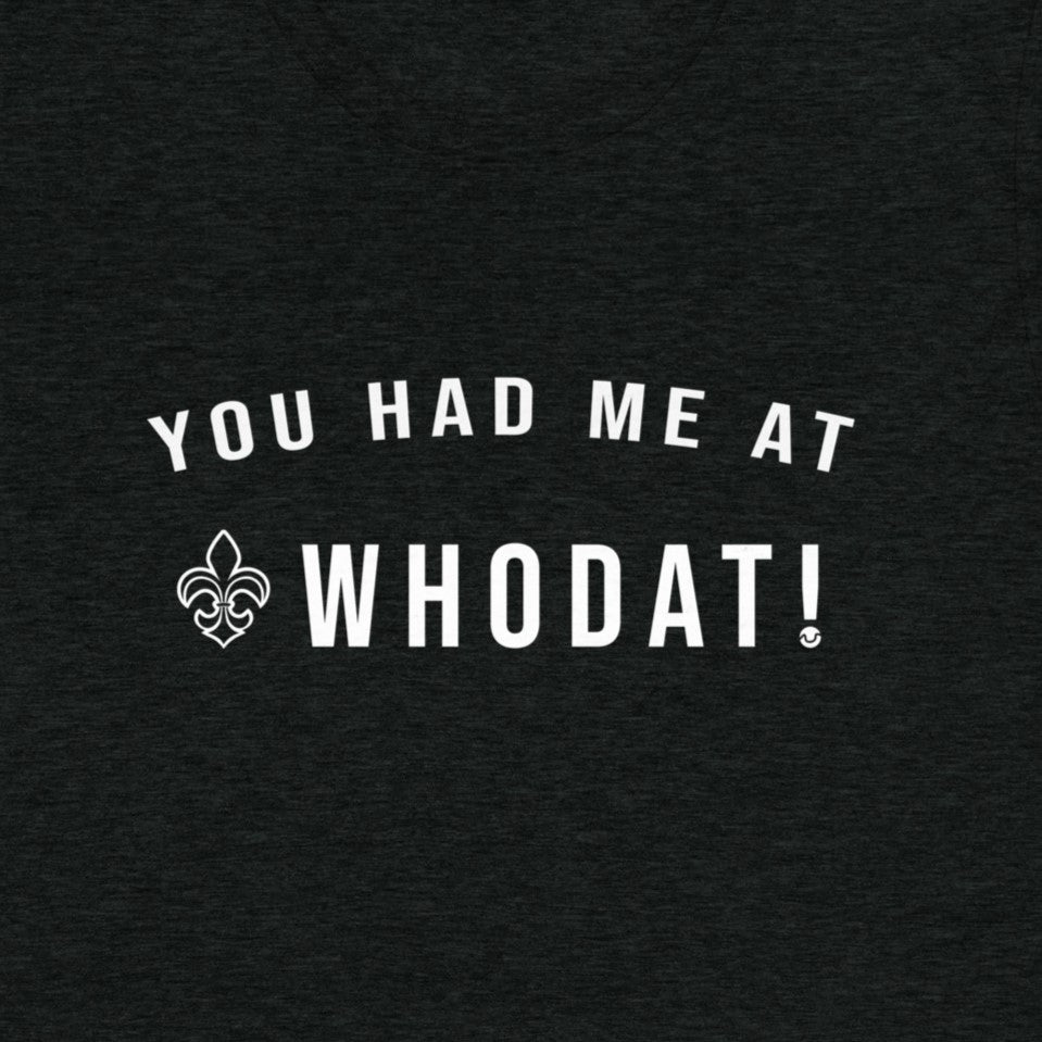 You Had Me At Whodat! Tee