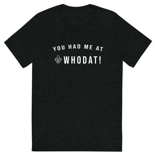 You Had Me At Whodat! Tee