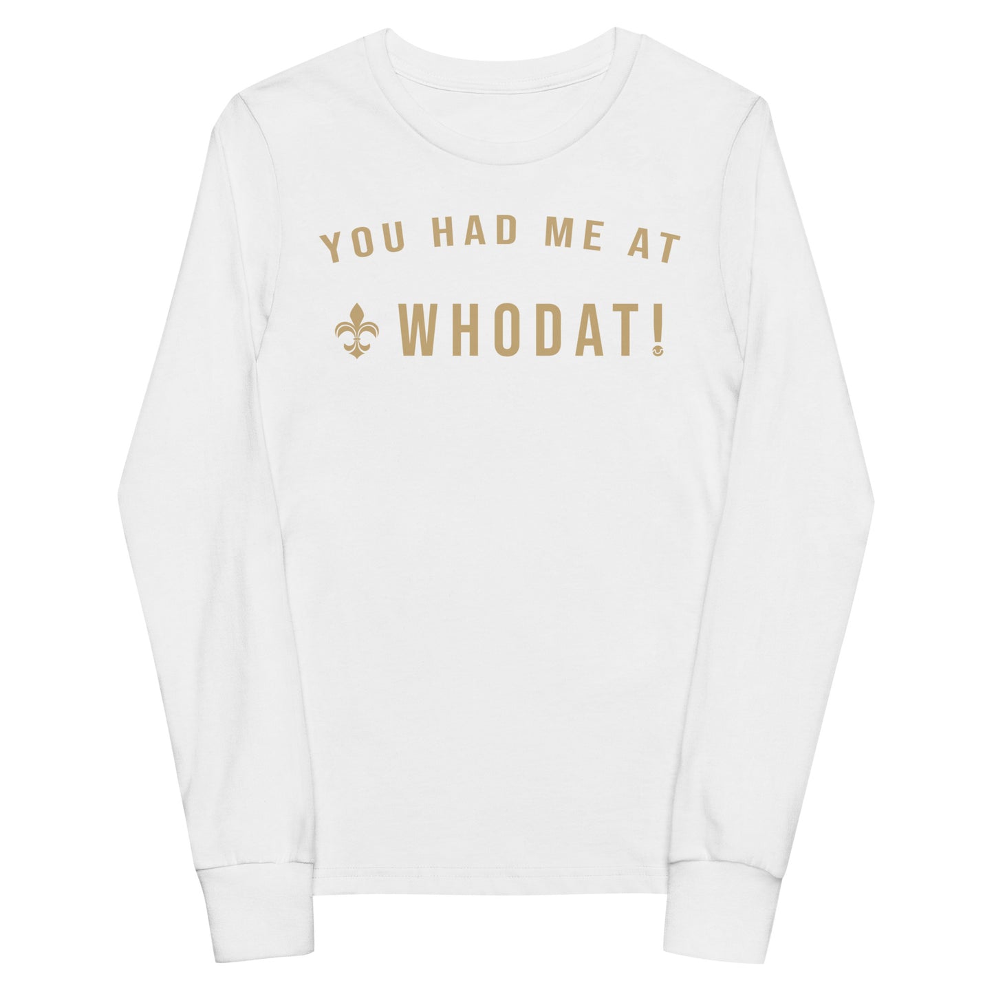 You Had Me At Whodat Youth LS Tee